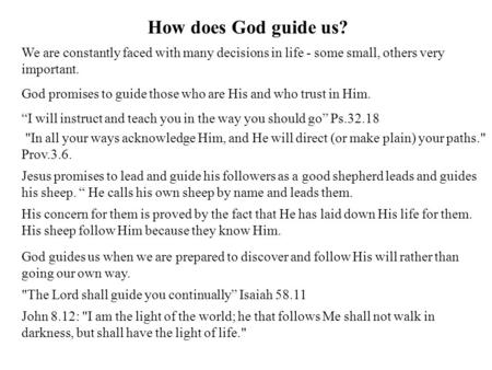 How does God guide us? We are constantly faced with many decisions in life - some small, others very important. God promises to guide those who are His.