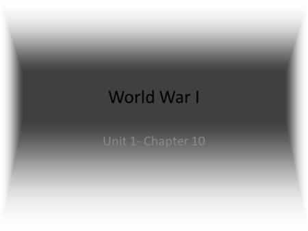 World War I Unit 1- Chapter 10. Causes of WWI- Europe M.A.I.N. – Militarism – Alliances – Imperialism – Nationalism.