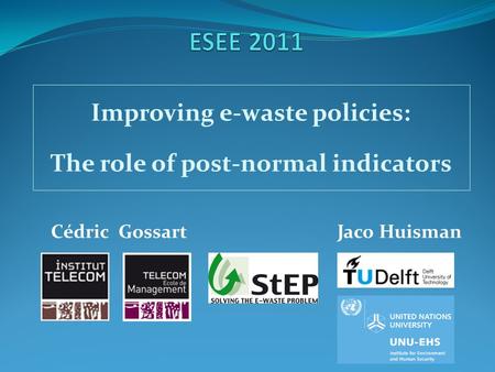 Improving e-waste policies: The role of post-normal indicators Cédric GossartJaco Huisman.