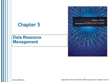 McGraw-Hill/Irwin Copyright © 2013 by The McGraw-Hill Companies, Inc. All rights reserved. Chapter 5 Data Resource Management.