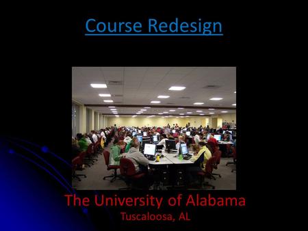 Course Redesign The University of Alabama Tuscaloosa, AL.