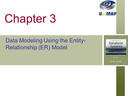 Chapter 3 Data Modeling Using the Entity- Relationship (ER) Model.