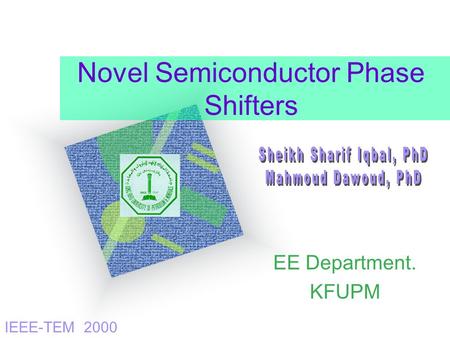 Novel Semiconductor Phase Shifters EE Department. KFUPM IEEE-TEM 2000.