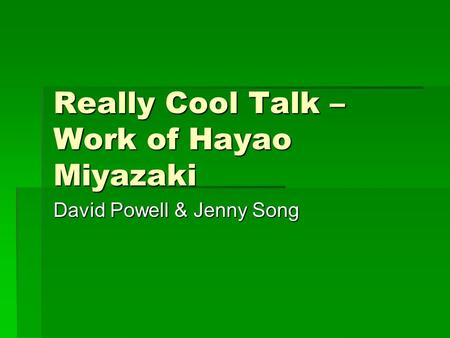 Really Cool Talk – Work of Hayao Miyazaki David Powell & Jenny Song.