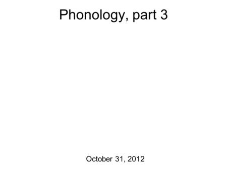 Phonology, part 3 October 31, 2012. Solving Phonology Problems Here’s a step-by-step way to walk through the process. Given two sounds in a language: