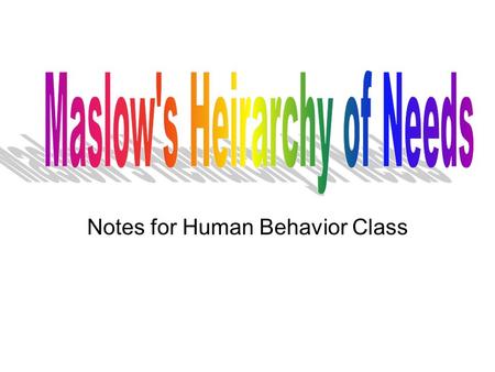 Notes for Human Behavior Class. Humanist Psychology Humanist focus upon potentials. Humanist do not believe that human being are pushed and pulled by.