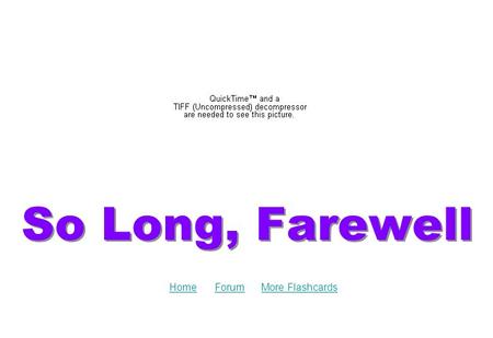 So Long, Farewell ForumMore FlashcardsHome. And the bells in the steeple too.