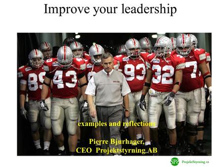 Improve your leadership examples and reflections Pierre Bjurhager, CEO Projektstyrning AB.