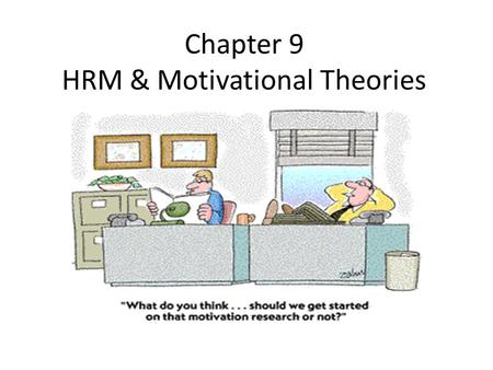 Chapter 9 HRM & Motivational Theories. Motivational Theories Definition: Motivation is the force that drives a person to achieve an objective. It is the.