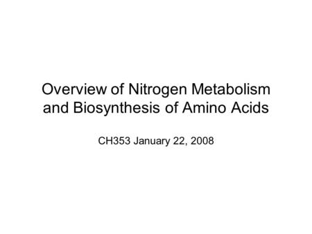 Overview of Nitrogen Metabolism and Biosynthesis of Amino Acids