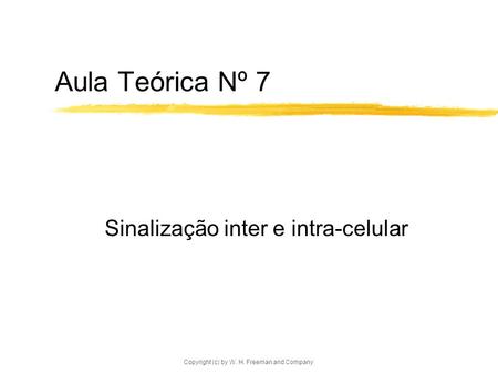 Copyright (c) by W. H. Freeman and Company Aula Teórica Nº 7 Sinalização inter e intra-celular.