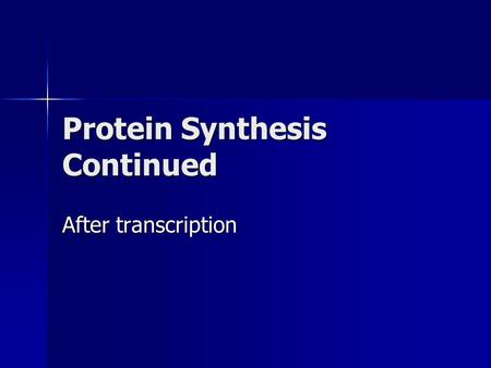 Protein Synthesis Continued After transcription. RNA editing After a strand of RNA is constructed by transcription, it must be altered before it moves.