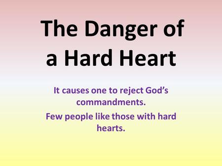 The Danger of a Hard Heart