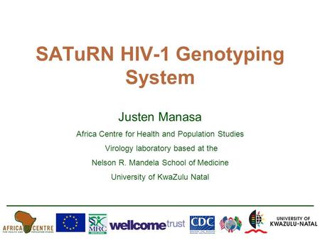 SATuRN HIV-1 Genotyping System Justen Manasa Africa Centre for Health and Population Studies Virology laboratory based at the Nelson R. Mandela School.