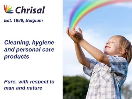 Est. 1989, Belgium Cleaning, hygiene and personal care products Pure, with respect to man and nature.