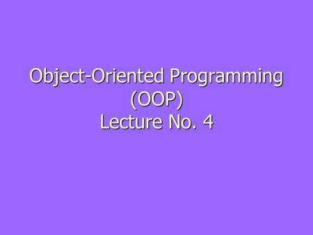 Object-Oriented Programming (OOP) Lecture No. 4. Recap – Inheritance ► Derived class inherits all the characteristics of the base class ► Besides inherited.