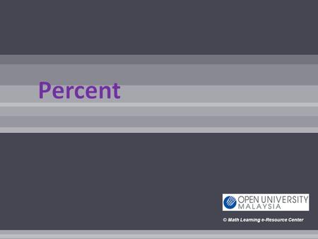 © Math Learning e-Resource Center. After completing this tutorial, you should be able to: Convert percents into decimal numbers. To convert decimal numbers.