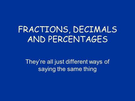 FRACTIONS, DECIMALS AND PERCENTAGES