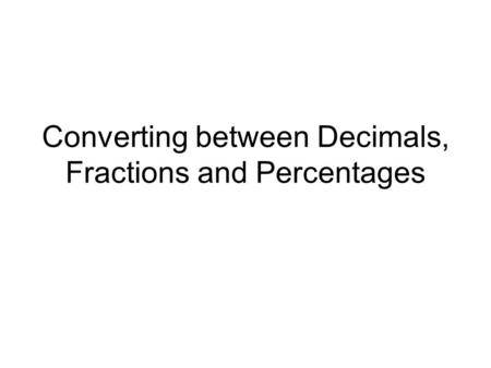 Converting between Decimals, Fractions and Percentages