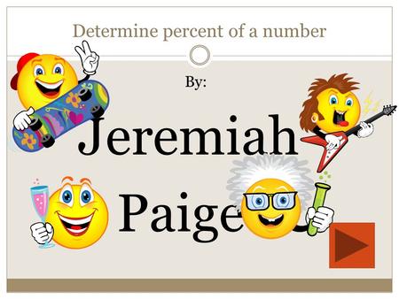 Determine percent of a number By: Jeremiah Paige.