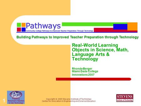 Copyright © 2005 Stevens Institute of Technology Center for Innovation in Engineering and Science Education 1 Real-World Learning Objects in Science, Math,