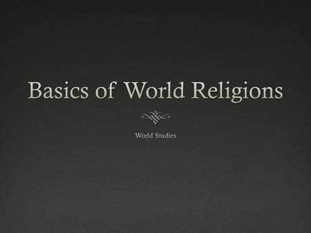 What is religion?What is religion?  Religion is very hard to define, most definitions are too narrow  Example of one definition:  a strong belief in.