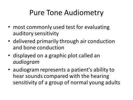 Pure Tone Audiometry most commonly used test for evaluating auditory sensitivity delivered primarily through air conduction and bone conduction displayed.