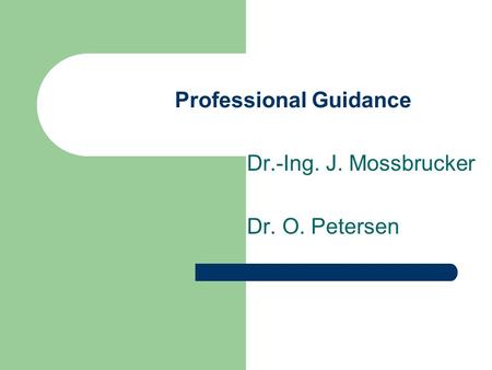 Professional Guidance Dr.-Ing. J. Mossbrucker Dr. O. Petersen.