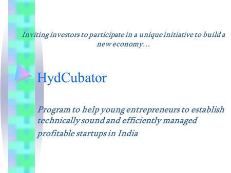 HydCubator Program to help young entrepreneurs to establish technically sound and efficiently managed profitable startups in India Inviting investors to.