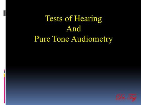 Tests of Hearing And Pure Tone Audiometry. Objective.