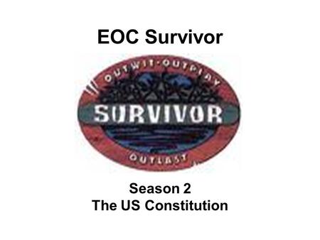 EOC Survivor Season 2 The US Constitution. Question 1 What amendment prevents excessive bail and fines? (8 th Amendment)