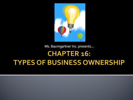 CHAPTER 16: TYPES OF BUSINESS OWNERSHIP