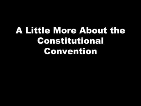 A Little More About the Constitutional Convention.