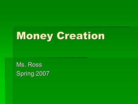 Money Creation Ms. Ross Spring 2007. Jack and the Beanstalk  Suppose Jack purchased 100 beans at market. When he plants those beans at home, the resulting.