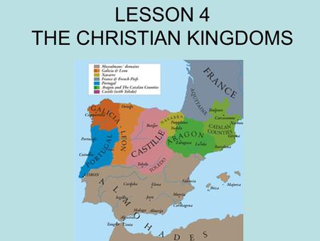 LESSON 4 THE CHRISTIAN KINGDOMS. SEVEN MINUTES to READ page 72 to 73.