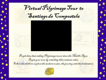 Virtual Pilgrimage Tour to Santiago de Compostela People have been taking Pilgrimage tours since the Middle Ages. Begin your tour by watching this 3 minute.