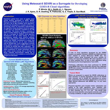 Using Meteosat-8 SEVIRI as a Surrogate for Developing GOES-R Cloud Algorithms P. Minnis, W. L. Smith Jr., L. Nguyen, J. K. Ayers, D. R. Doelling, R. Palikonda,