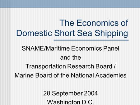 The Economics of Domestic Short Sea Shipping SNAME/Maritime Economics Panel and the Transportation Research Board / Marine Board of the National Academies.