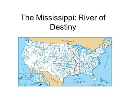 The Mississippi: River of Destiny. Native Americans The Mississippi River has long been a major transportation route in the United States. Before the.