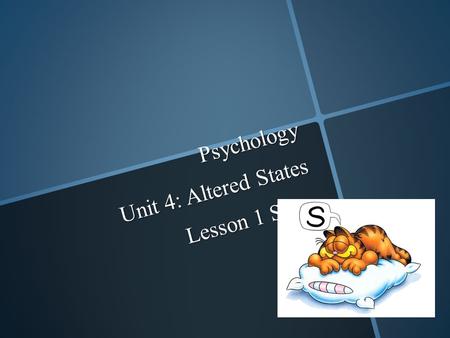 Psychology Unit 4: Altered States Lesson 1 Sleep