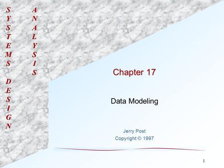 SYSTEMSDESIGNANALYSIS 1 Chapter 17 Data Modeling Jerry Post Copyright © 1997.