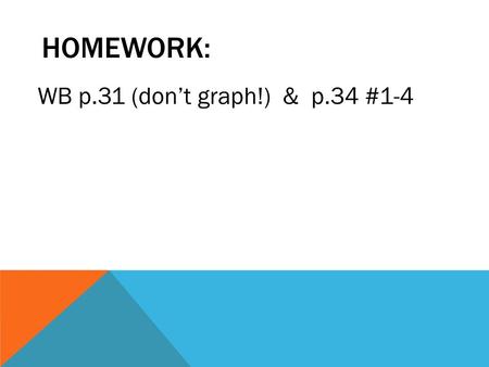 HOMEWORK: WB p.31 (don’t graph!) & p.34 #1-4. RATIONAL FUNCTIONS: HORIZONTAL ASYMPTOTES & INTERCEPTS.