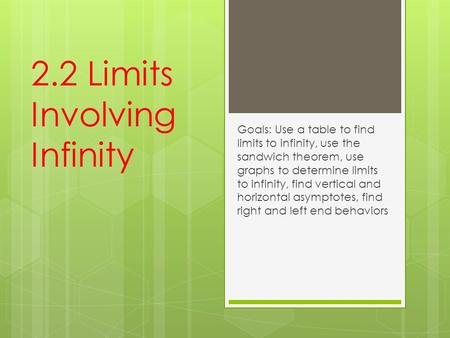 2.2 Limits Involving Infinity Goals: Use a table to find limits to infinity, use the sandwich theorem, use graphs to determine limits to infinity, find.