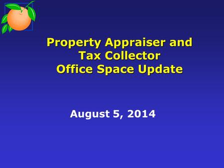 Property Appraiser and Tax Collector Office Space Update August 5, 2014.