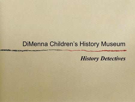 DiMenna Children’s History Museum History Detectives.