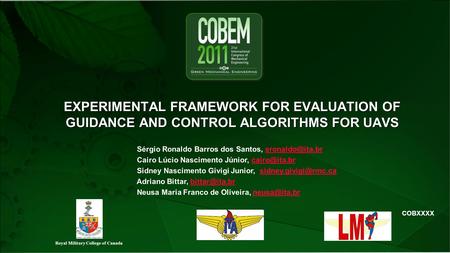 COBXXXX EXPERIMENTAL FRAMEWORK FOR EVALUATION OF GUIDANCE AND CONTROL ALGORITHMS FOR UAVS Sérgio Ronaldo Barros dos Santos,