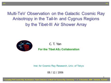 1 Multi-TeV Observation on the Galactic Cosmic Ray Anisotropy in the Tail-In and Cygnus Regions by the Tibet-III Air Shower Array C. T. Yan 08 / 12 / 2006.