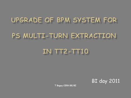 BI day 2011 T Bogey CERN BE/BI. Overview to the TTpos system Proposed technical solution Performance of the system Lab test Beam test Planning for 2012.