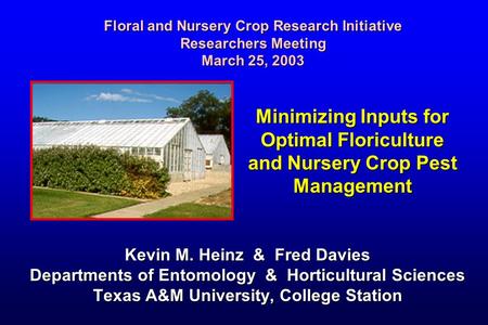 Minimizing Inputs for Optimal Floriculture and Nursery Crop Pest Management Kevin M. Heinz & Fred Davies Departments of Entomology & Horticultural Sciences.