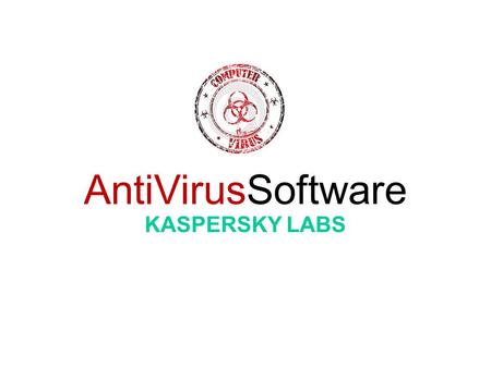 AntiVirusSoftware KASPERSKY LABS. Introduction A computer virus can be very damaging, the best way to protect your computer is to install an Antivirus.